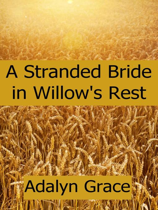 Title details for A Stranded Bride in Willow's Rest by Adalyn Grace - Available